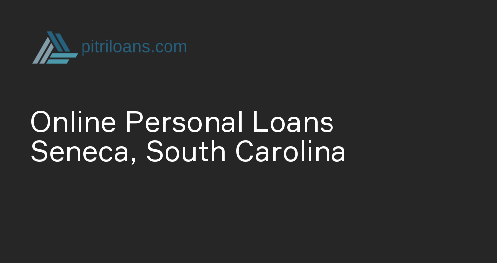 Online Personal Loans in Seneca, South Carolina