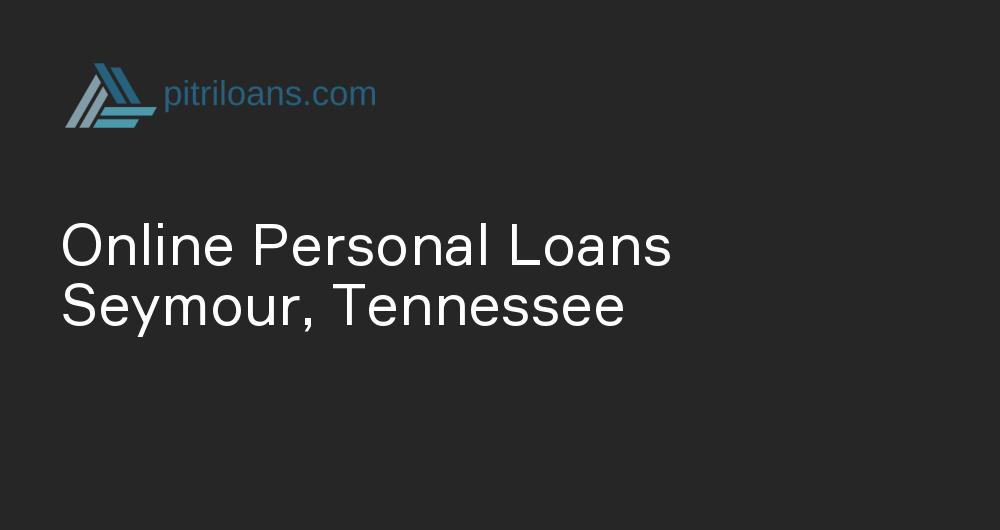 Online Personal Loans in Seymour, Tennessee