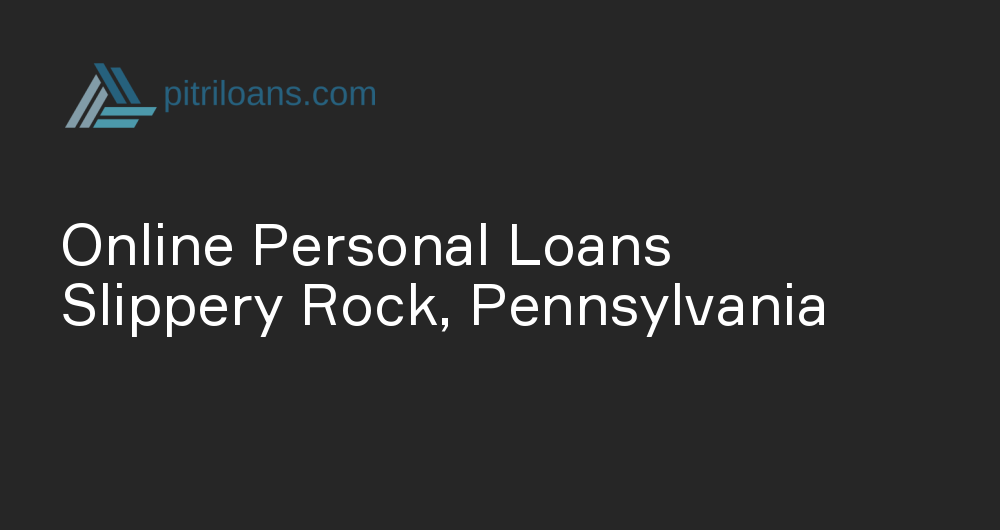 Online Personal Loans in Slippery Rock, Pennsylvania