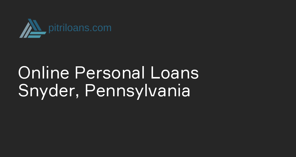 Online Personal Loans in Snyder, Pennsylvania