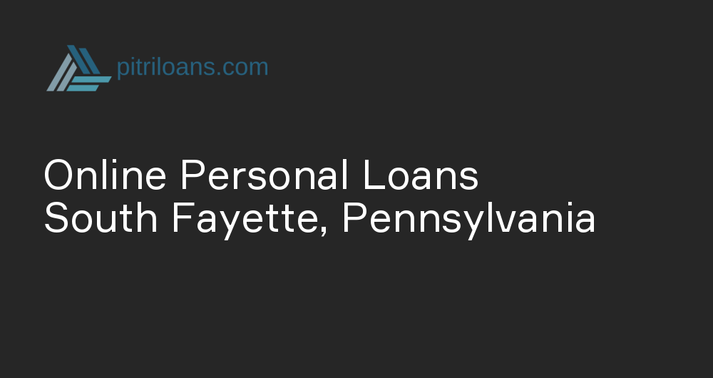 Online Personal Loans in South Fayette, Pennsylvania