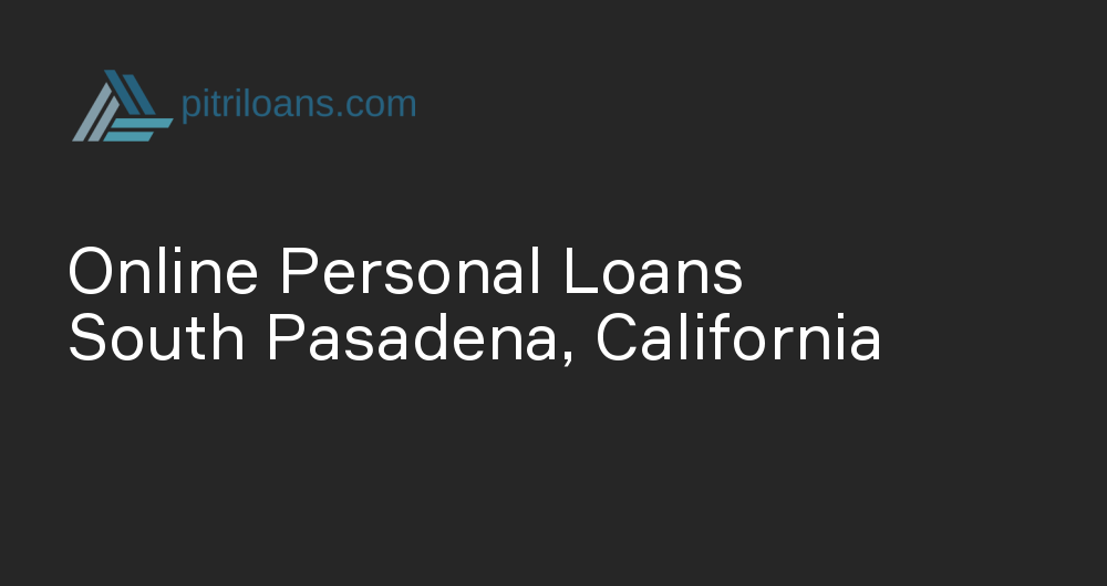 Online Personal Loans in South Pasadena, California