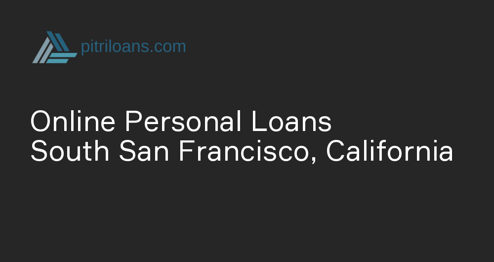 Online Personal Loans in South San Francisco, California