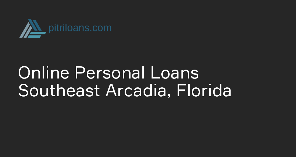 Online Personal Loans in Southeast Arcadia, Florida