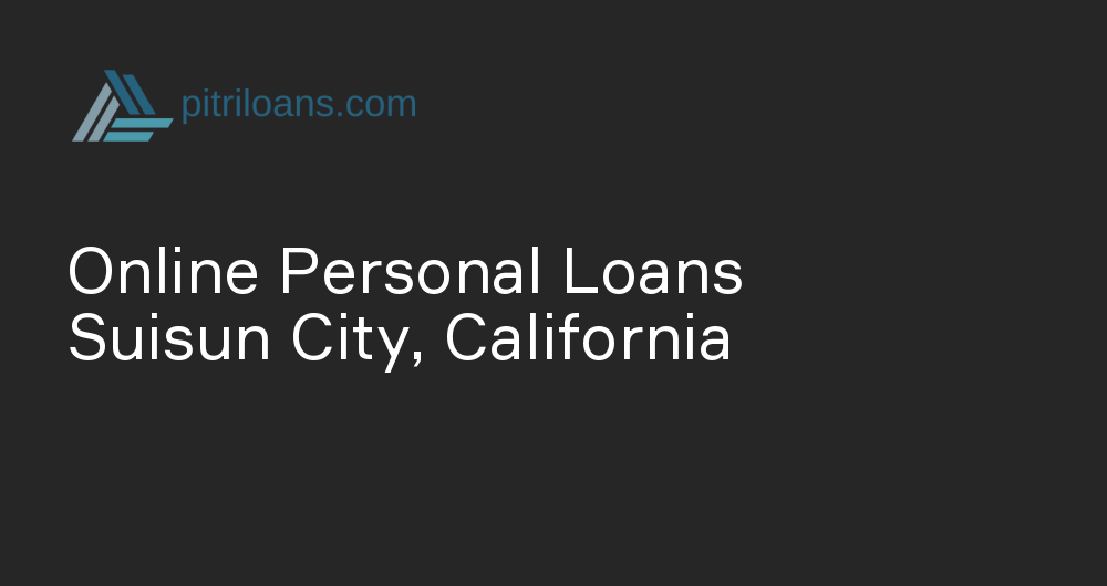 Online Personal Loans in Suisun City, California