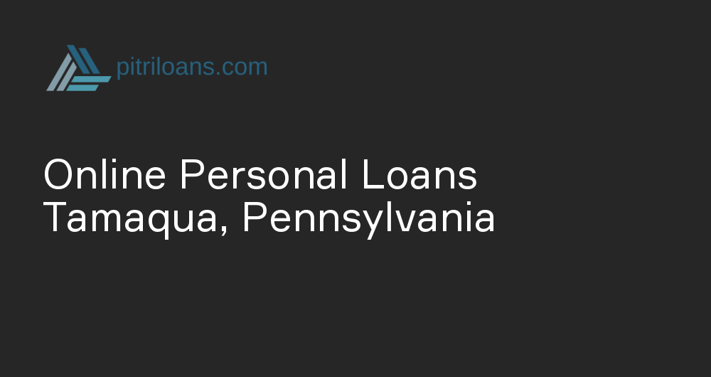 Online Personal Loans in Tamaqua, Pennsylvania