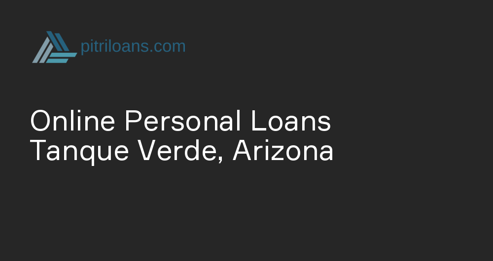 Online Personal Loans in Tanque Verde, Arizona