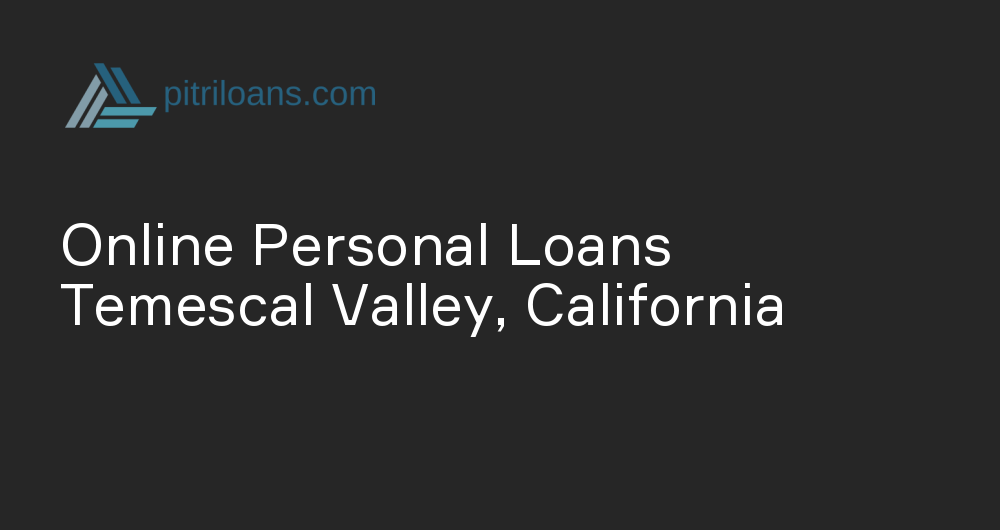 Online Personal Loans in Temescal Valley, California