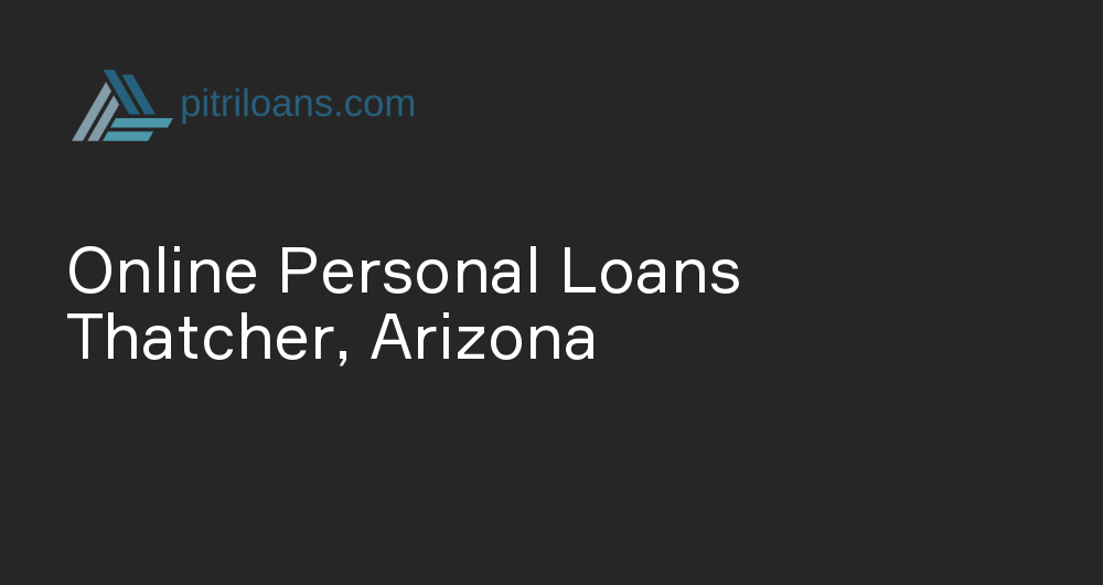 Online Personal Loans in Thatcher, Arizona