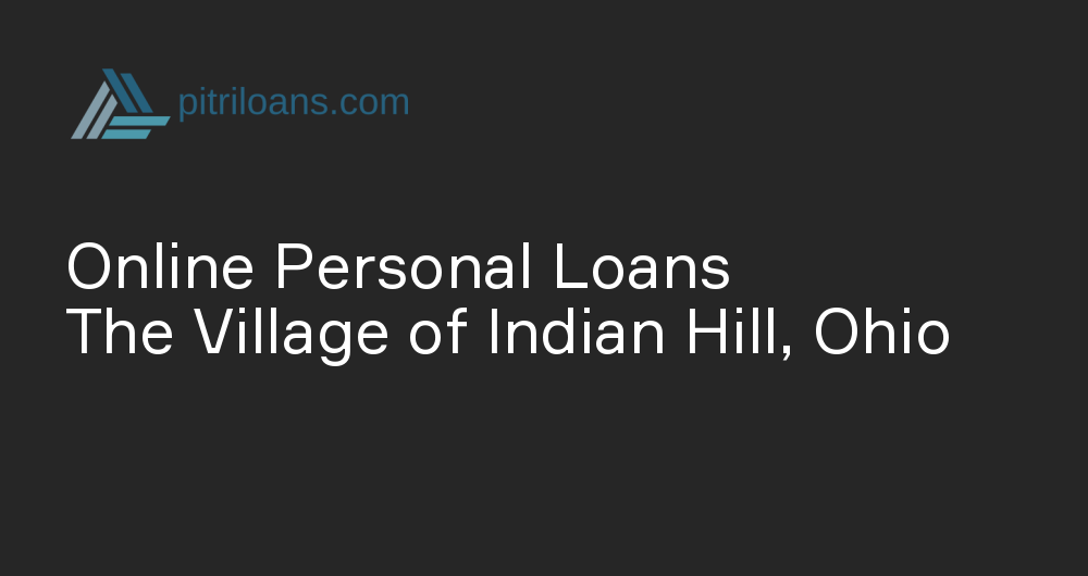 Online Personal Loans in The Village of Indian Hill, Ohio