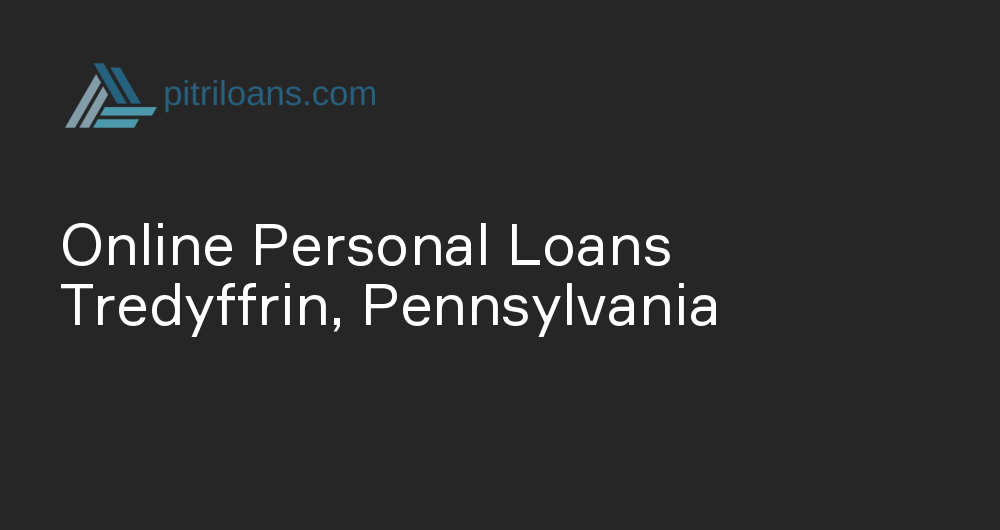 Online Personal Loans in Tredyffrin, Pennsylvania