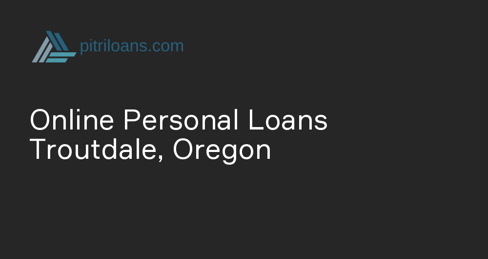 Online Personal Loans in Troutdale, Oregon