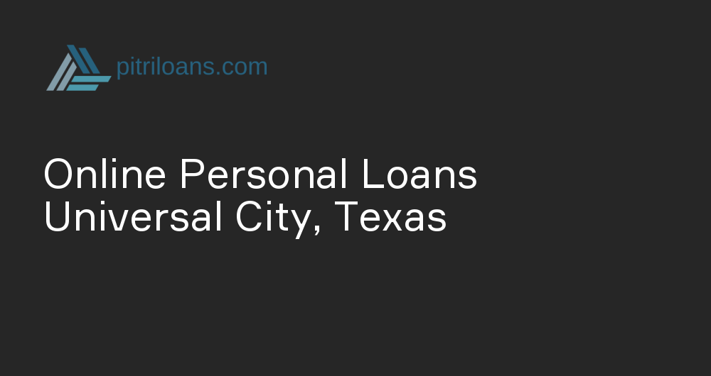 Online Personal Loans in Universal City, Texas