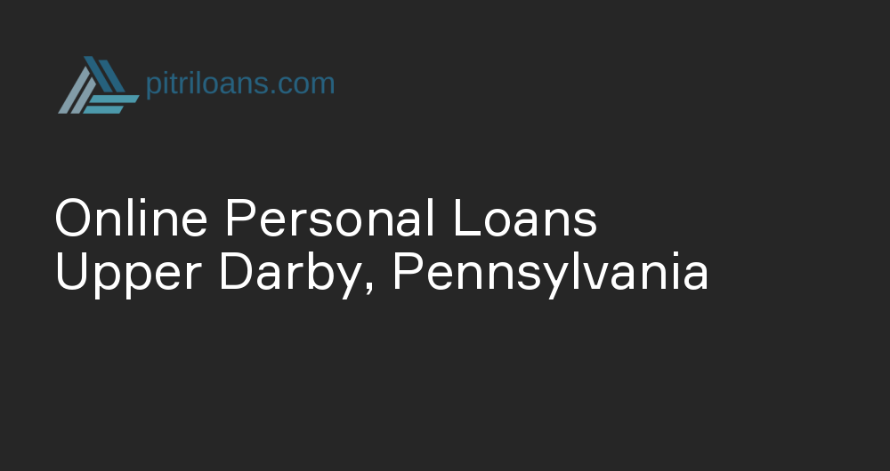 Online Personal Loans in Upper Darby, Pennsylvania