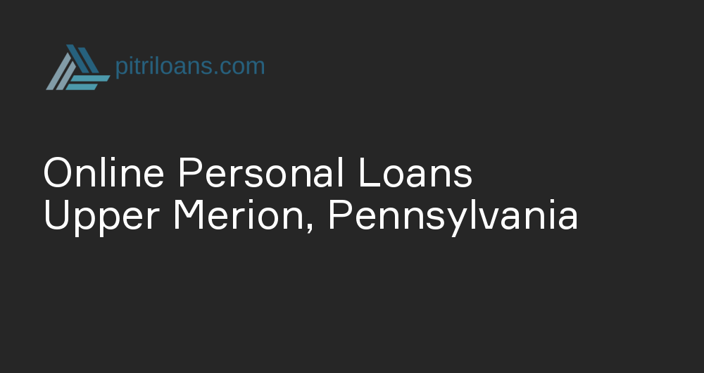 Online Personal Loans in Upper Merion, Pennsylvania