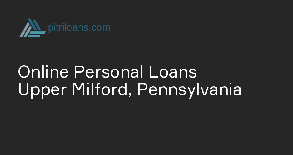 Online Personal Loans in Upper Milford, Pennsylvania