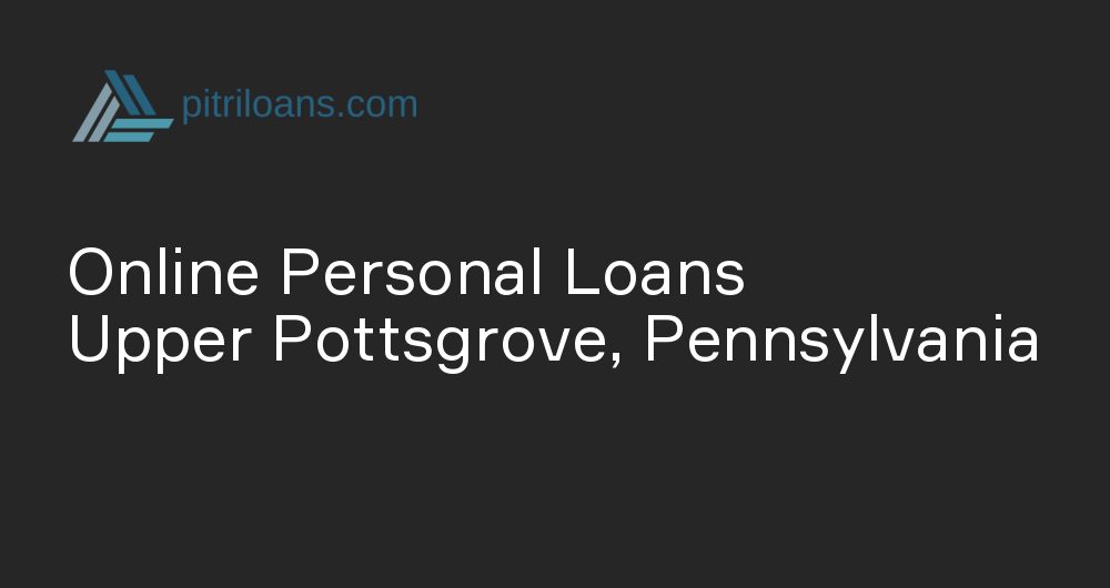 Online Personal Loans in Upper Pottsgrove, Pennsylvania