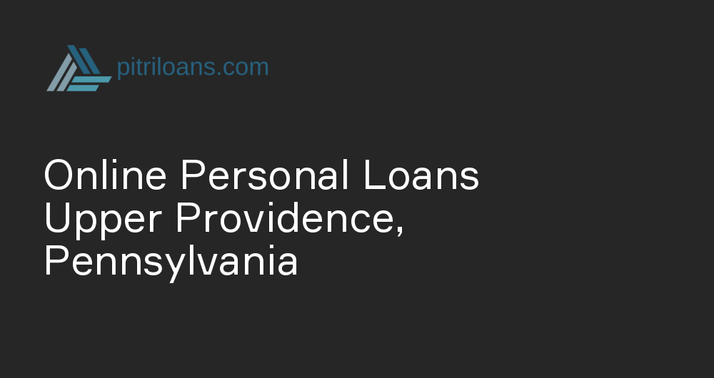 Online Personal Loans in Upper Providence, Pennsylvania