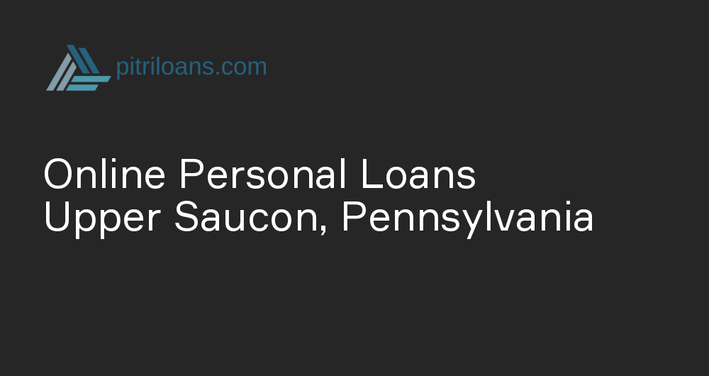 Online Personal Loans in Upper Saucon, Pennsylvania