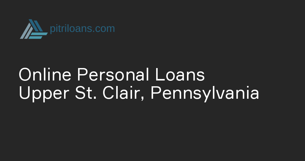 Online Personal Loans in Upper St. Clair, Pennsylvania