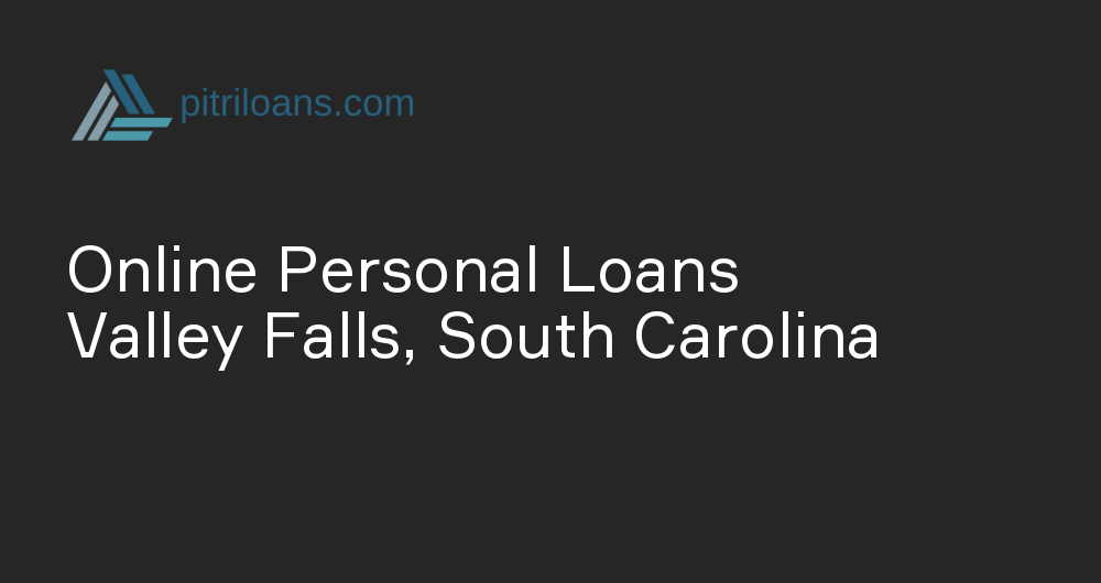 Online Personal Loans in Valley Falls, South Carolina