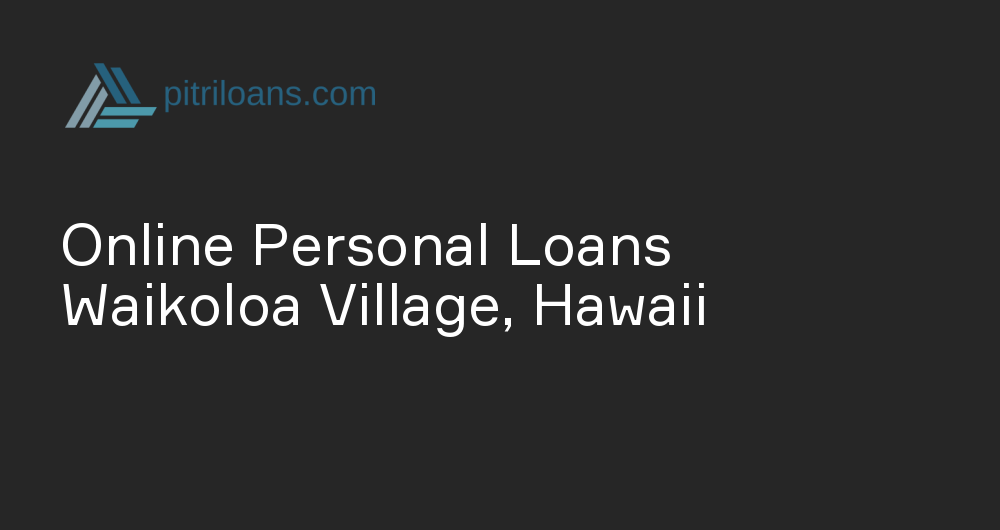 Online Personal Loans in Waikoloa Village, Hawaii