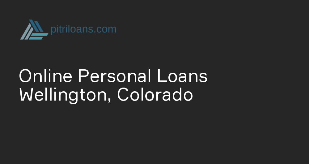 Online Personal Loans in Wellington, Colorado