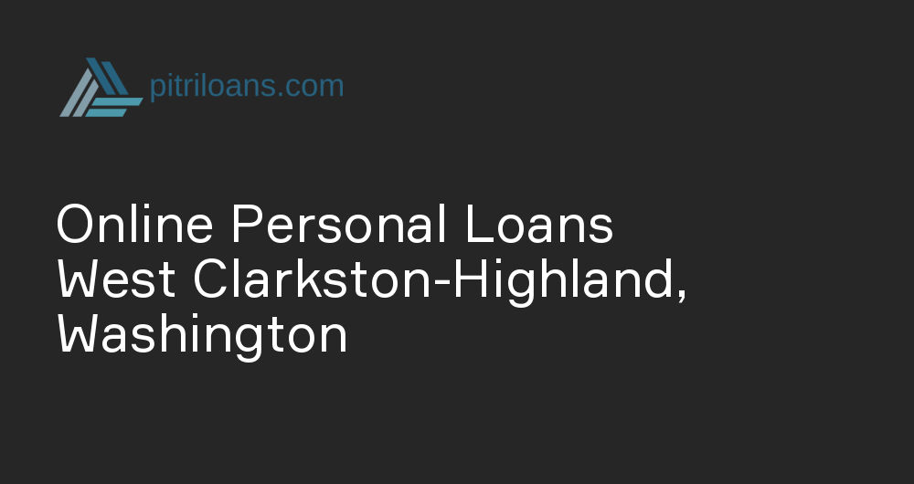 Online Personal Loans in West Clarkston-Highland, Washington