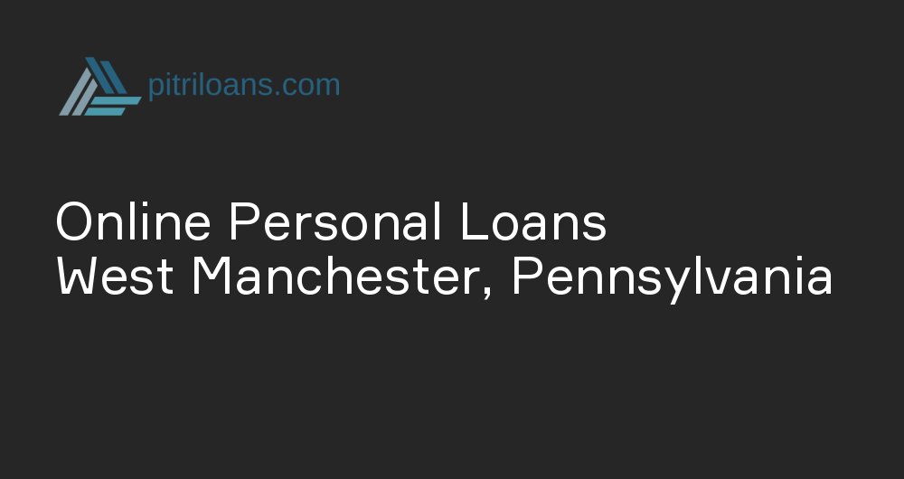 Online Personal Loans in West Manchester, Pennsylvania