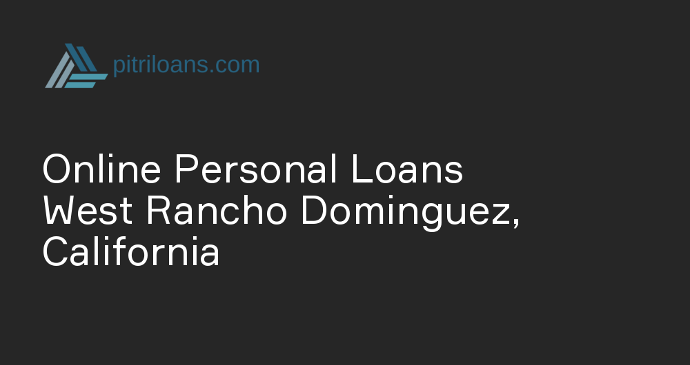 Online Personal Loans in West Rancho Dominguez, California