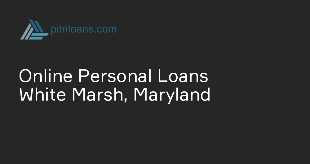 Online Personal Loans in White Marsh, Maryland