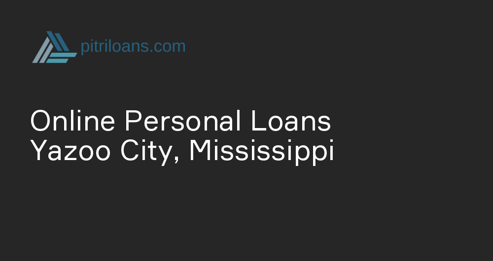 Online Personal Loans in Yazoo City, Mississippi