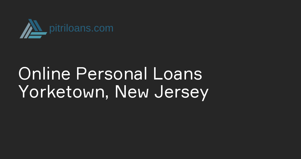 Online Personal Loans in Yorketown, New Jersey