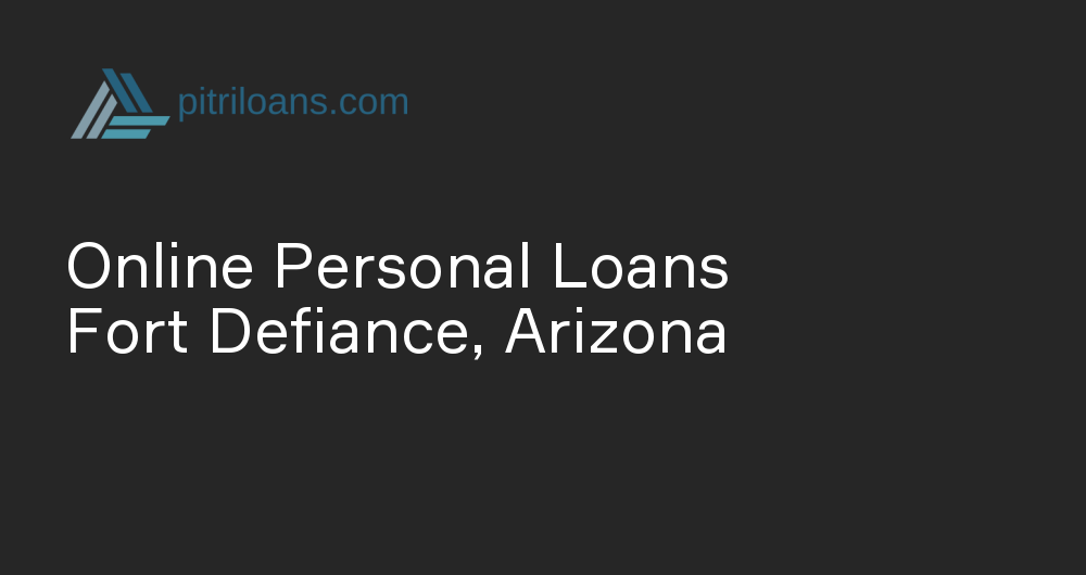 Online Personal Loans in Fort Defiance, Arizona