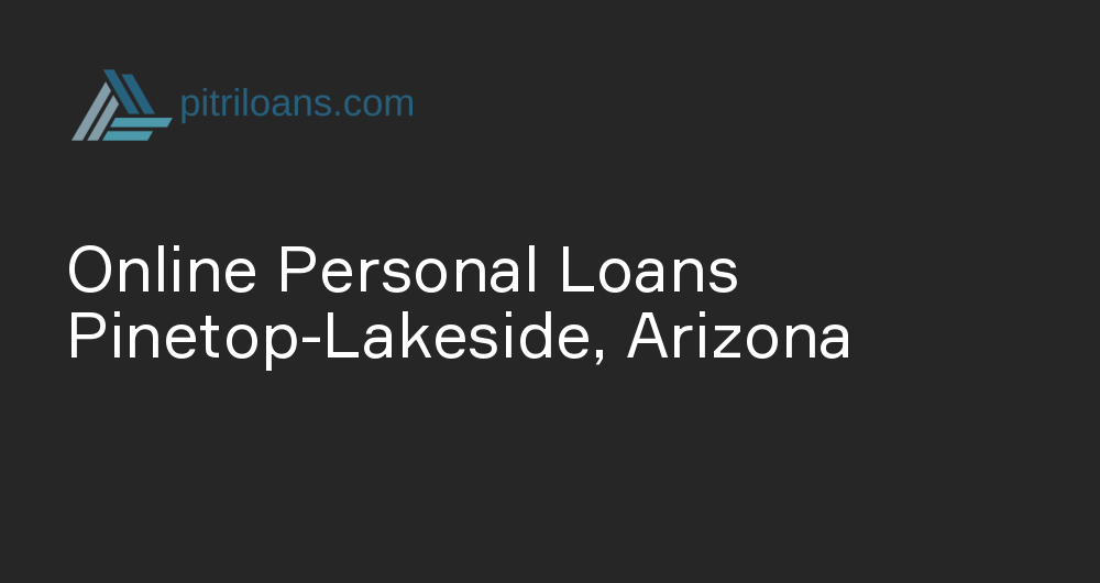 Online Personal Loans in Pinetop-Lakeside, Arizona