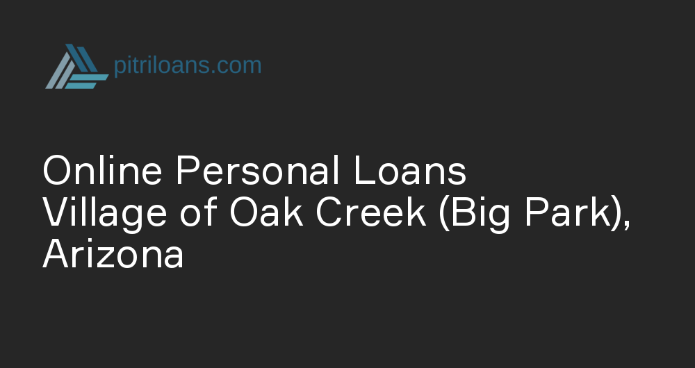 Online Personal Loans in Village of Oak Creek (Big Park), Arizona