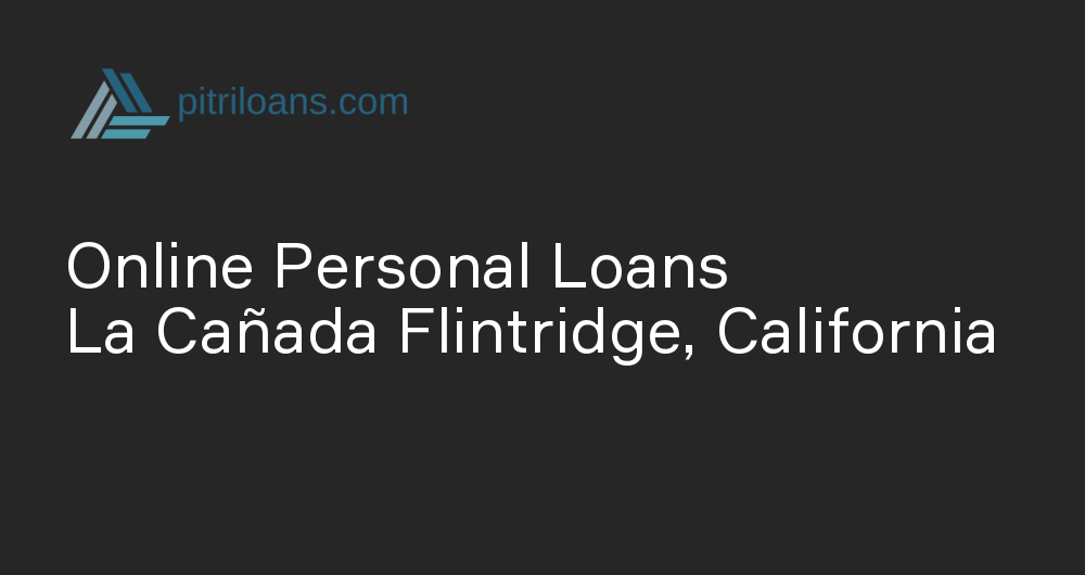 Online Personal Loans in La Cañada Flintridge, California