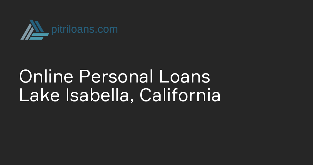 Online Personal Loans in Lake Isabella, California