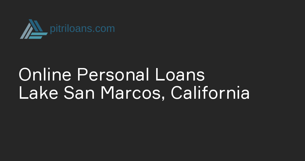 Online Personal Loans in Lake San Marcos, California