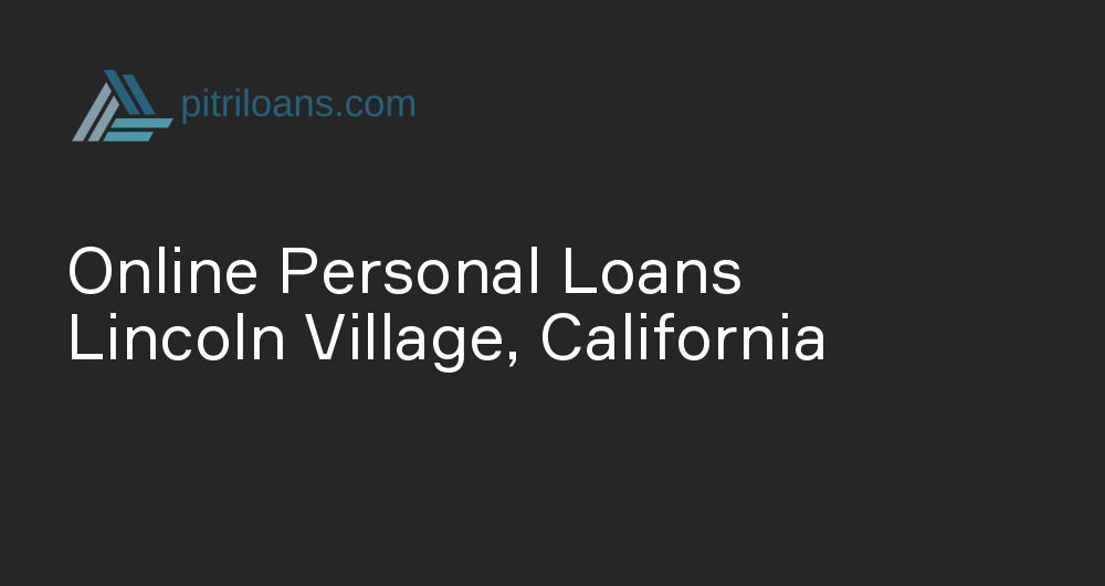 Online Personal Loans in Lincoln Village, California