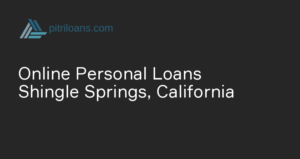 Online Personal Loans in Shingle Springs, California