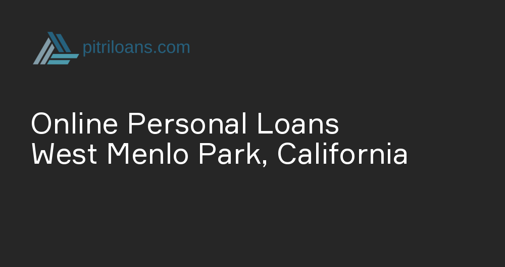 Online Personal Loans in West Menlo Park, California