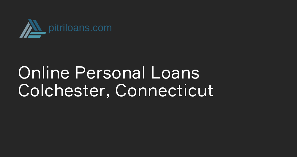 Online Personal Loans in Colchester, Connecticut