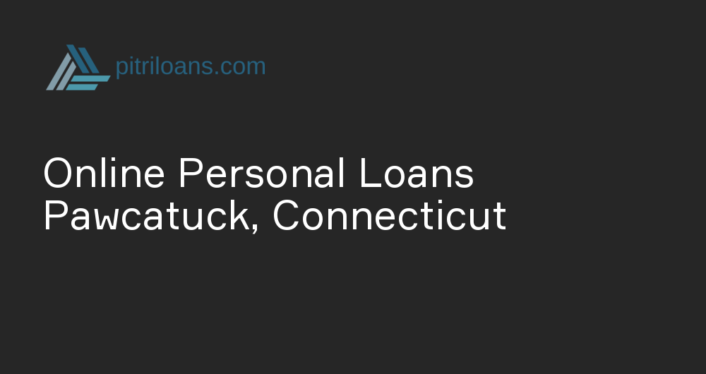 Online Personal Loans in Pawcatuck, Connecticut