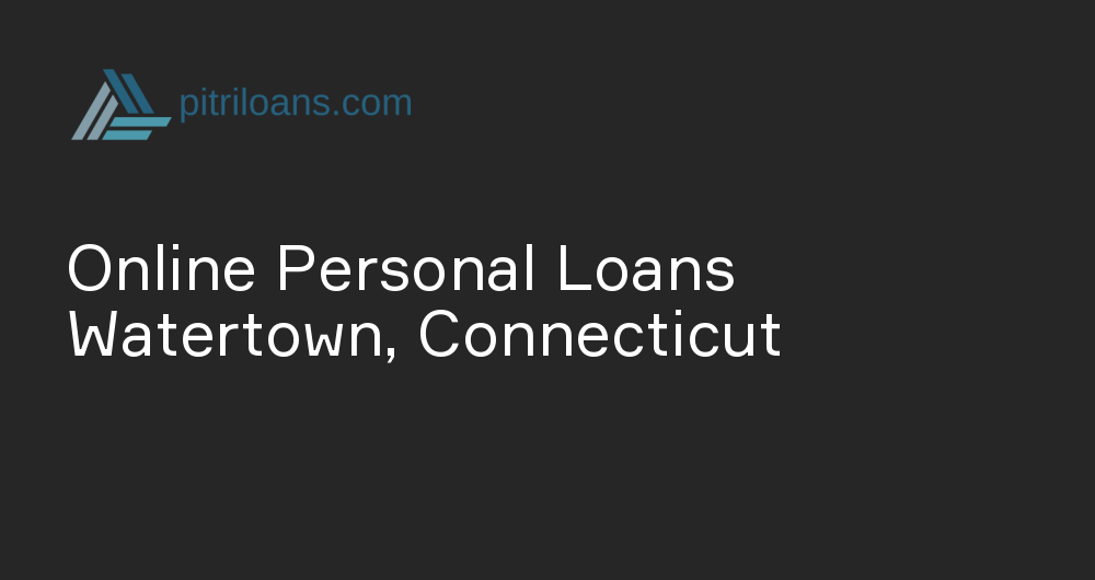 Online Personal Loans in Watertown, Connecticut