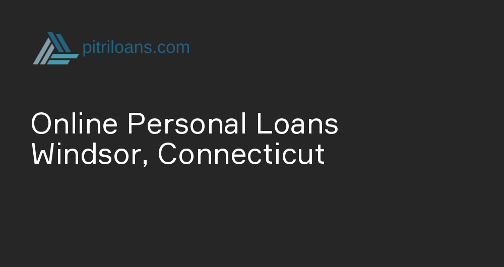 Online Personal Loans in Windsor, Connecticut