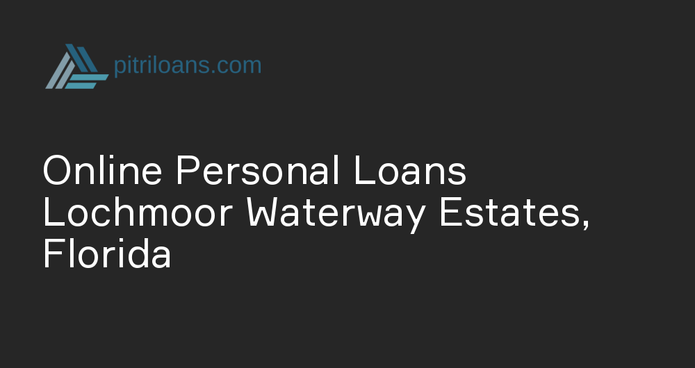 Online Personal Loans in Lochmoor Waterway Estates, Florida