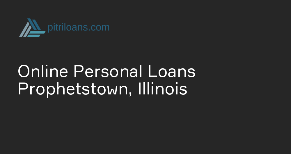 Online Personal Loans in Prophetstown, Illinois