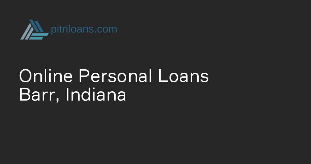 Online Personal Loans in Barr, Indiana