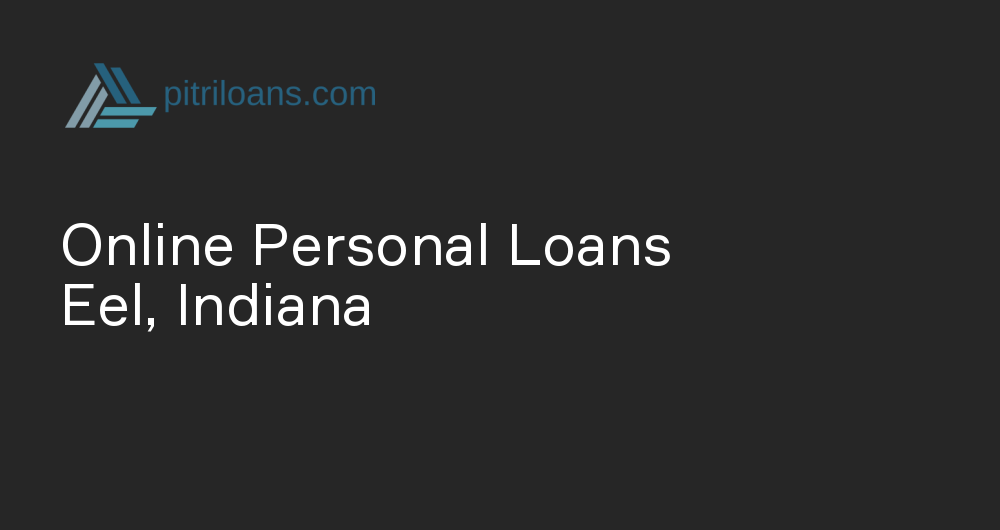 Online Personal Loans in Eel, Indiana